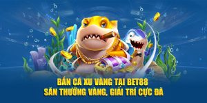 Bắn Cá Xu Vàng Tại Bet88 - Săn Thưởng Vàng, Giải Trí Cực Đã