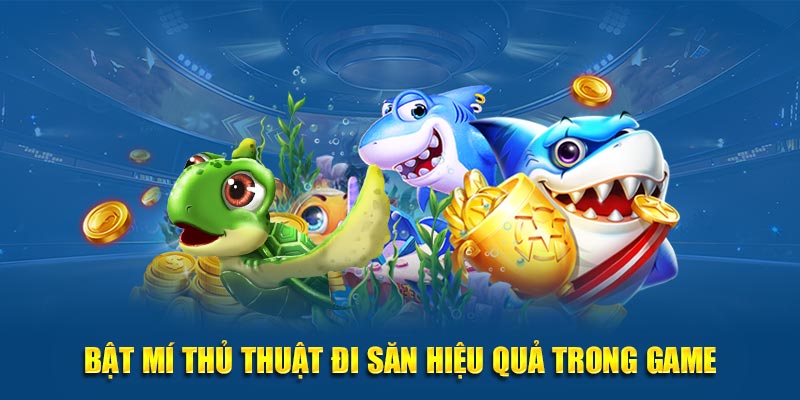 Bật mí thủ thuật đi săn hiệu quả trong game