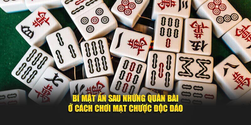 Bí mật ẩn sau những quân bài ở cách chơi mạt chược độc đáo