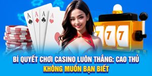 Bí Quyết Chơi Casino Luôn Thắng: Cao Thủ Không Muốn Bạn Biết