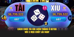Cách Chơi Tài Xỉu Luôn Thắng Ở BET88 Với 3 Mẹo Chốt Lãi Ngay