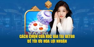 Cách Chọn Cửa Xóc Đĩa Tại Bet88 Để Tối Ưu Hóa Lợi Nhuận