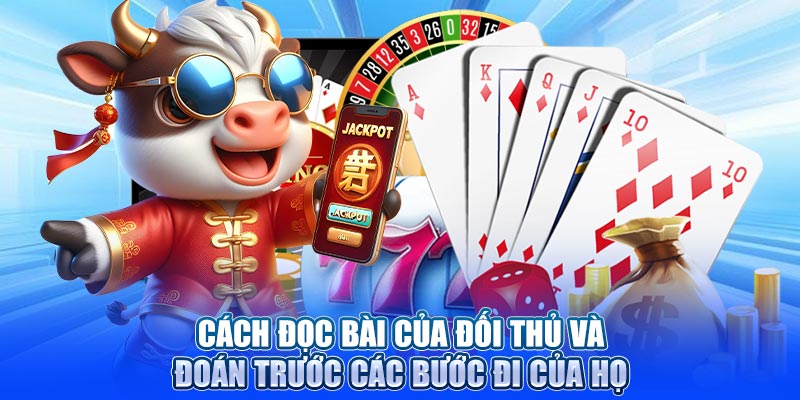 Cách đọc bài của đối thủ và đoán trước các bước đi của họ
