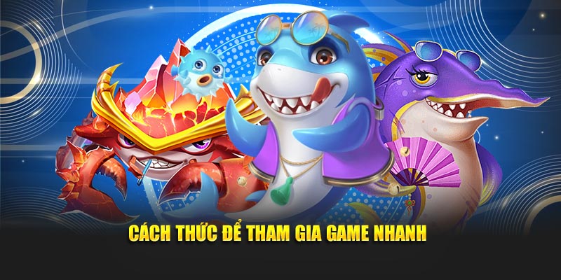 Cách thức để tham gia game nhanh