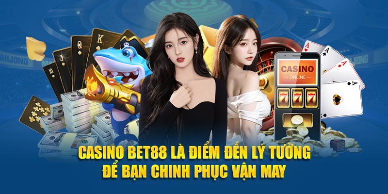 Casino BET88 là điểm đến lý tưởng để bạn chinh phục vận may