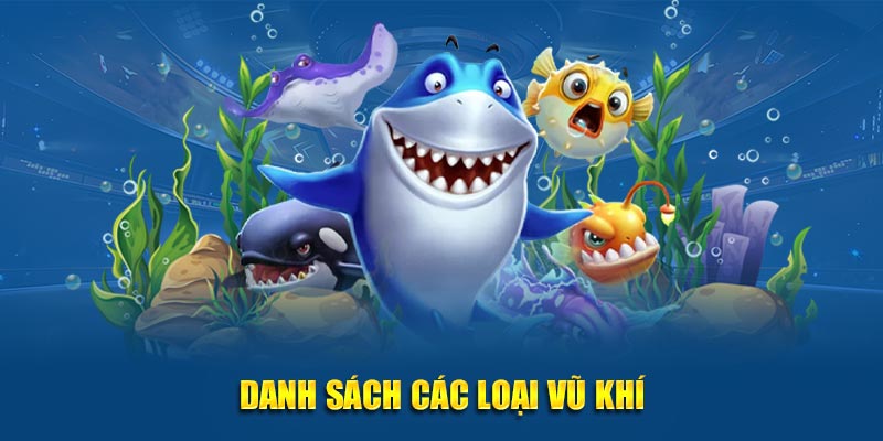 Danh sách các loại vũ khí tại tựa game bắn cá đổi thưởng