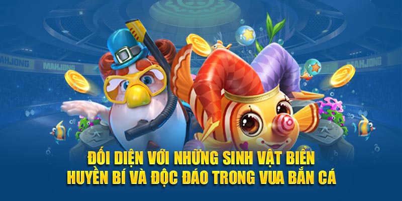 Đối diện với những sinh vật biển huyền bí và độc đáo trong vua bắn cá