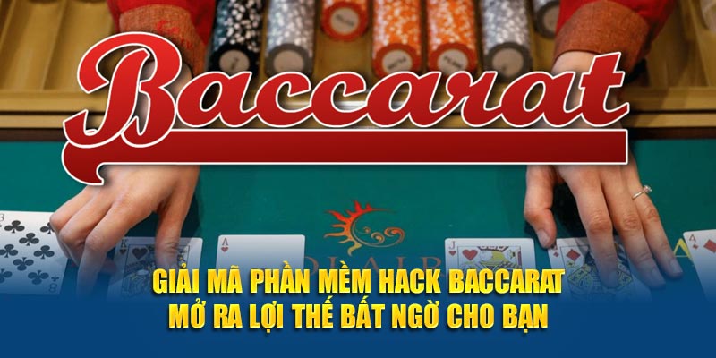 Giải mã phần mềm hack Baccarat mở ra lợi thế bất ngờ cho bạn
