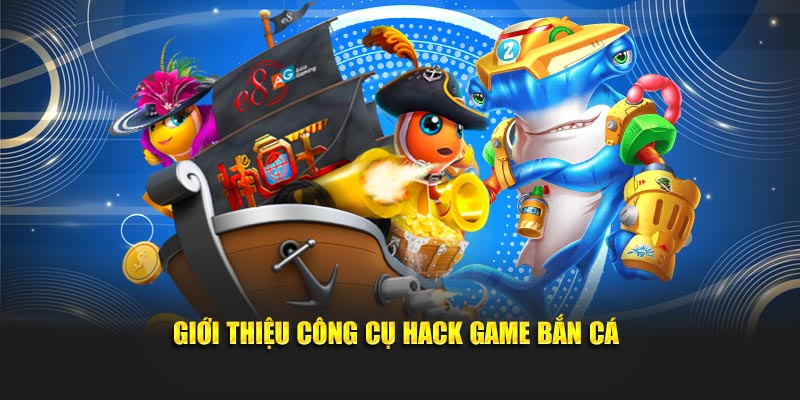Giới thiệu về công cụ hack game bắn cá phổ biến hiện nay