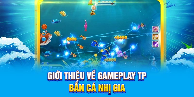 Giới thiệu về gameplay TP Bắn Cá Nhị Gia 