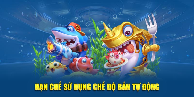Hạn chế sử dụng chế độ bắn tự động tại tựa game bắn cá đổi thưởng
