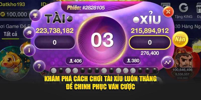 Khám phá cách chơi tài xỉu luôn thắng để chinh phục ván cược