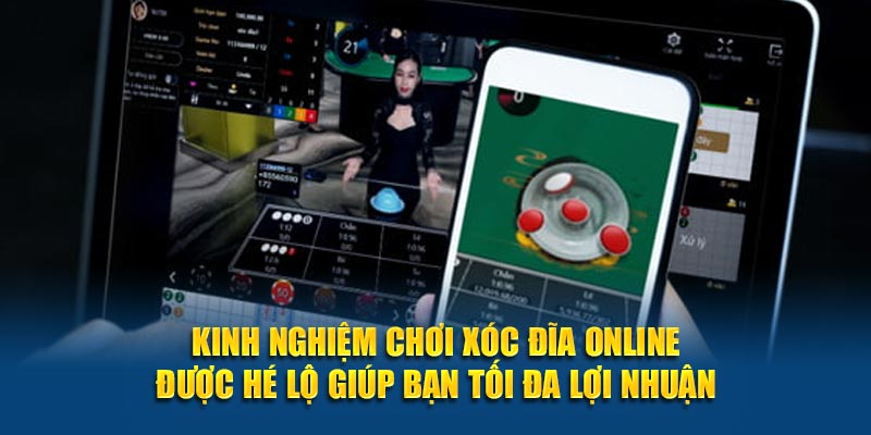 Kinh nghiệm chơi xóc đĩa online được hé lộ giúp bạn tối đa lợi nhuận