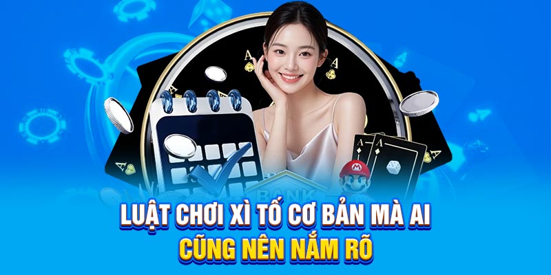Luật chơi Xì Tố cơ bản mà ai cũng nên nắm rõ