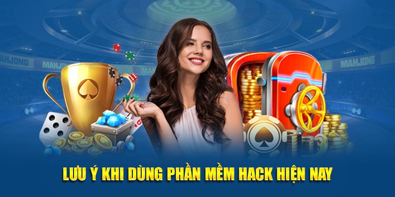 Lưu ý khi dùng phần mềm hack hiện nay