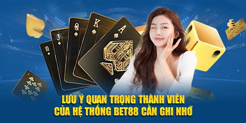 Lưu ý quan trọng thành viên của hệ thống BET88 cần ghi nhớ