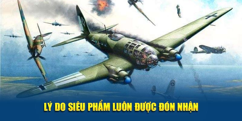 Lý do siêu phẩm luôn được đón nhận