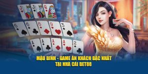 Mậu Binh - Game Ăn Khách Bậc Nhất Tại Nhà Cái BET88