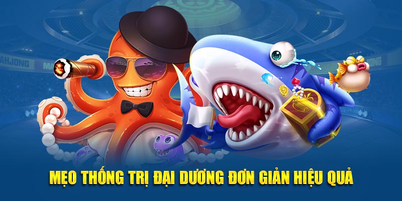 Mẹo thống trị đại dương đơn giản hiệu quả