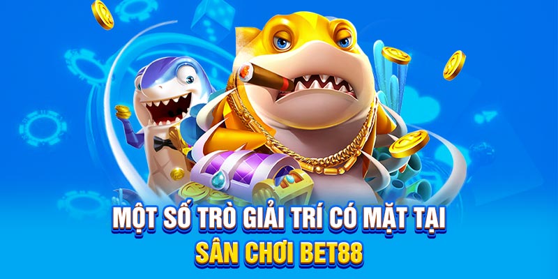 Một số trò giải trí có mặt tại sân chơi BET88