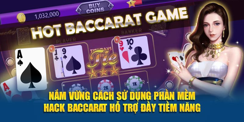 Nắm vững cách sử dụng phần mềm hack Baccarat hỗ trợ đầy tiềm năng