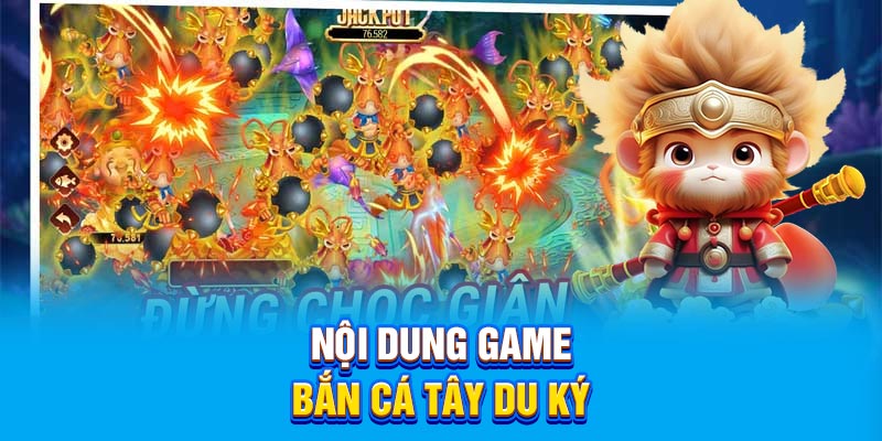 Nội dung game Bắn Cá Tây Du Ký vô cùng hấp dẫn