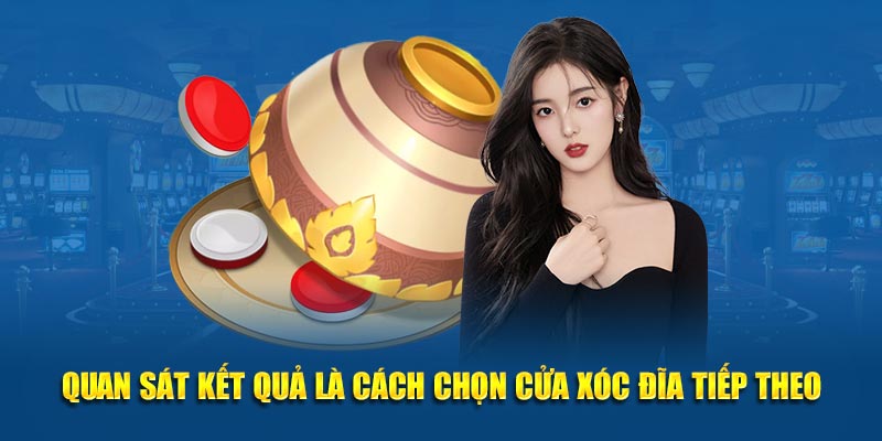 Quan sát kết quả là cách chọn cửa xóc đĩa tiếp theo