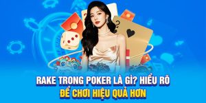 Rake Trong Poker Là Gì? Hiểu Rõ Để Chơi Hiệu Quả Hơn