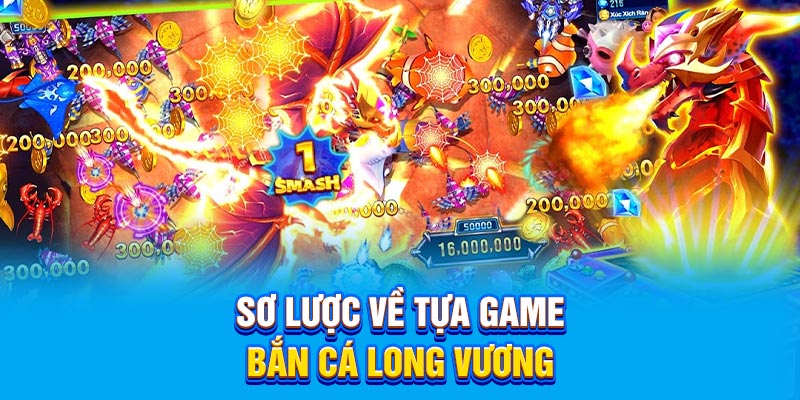 Sơ lược về tựa game bắn cá Long Vương