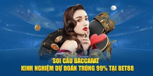 Soi Cầu Baccarat - Kinh Nghiệm Dự Đoán Trúng 99% Tại BET88