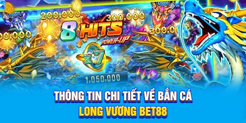 Thông tin chi tiết về Bắn cá Long Vương BET88