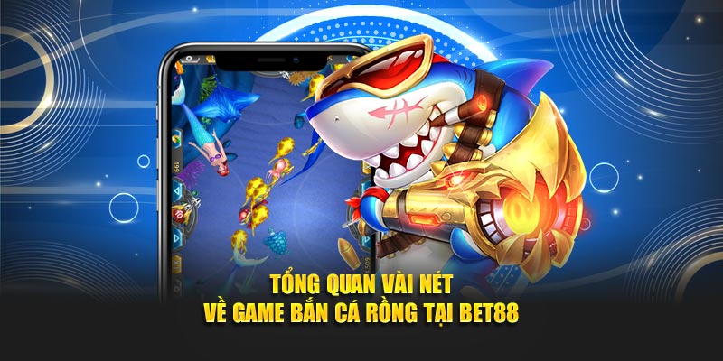 Tổng quan vài nét về game bắn cá Rồng tại BET88