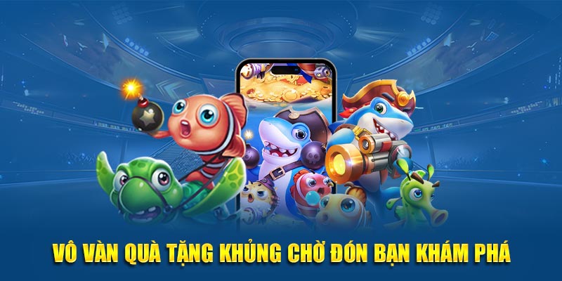 Vô vàn quà tặng khủng chờ đón bạn khám phá