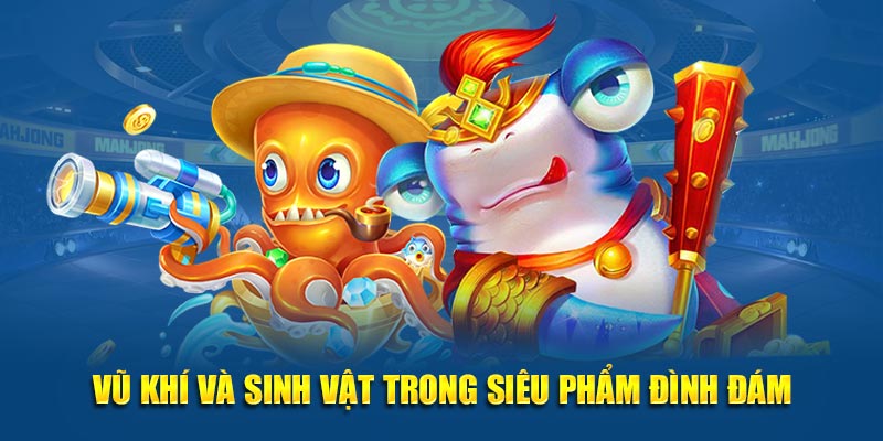 Vũ khí và sinh vật trong siêu phẩm đình đám
