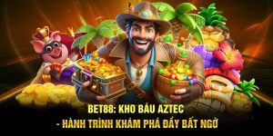 BET88: Kho Báu Aztec - Hành Trình Khám Phá Đầy Bất Ngờ