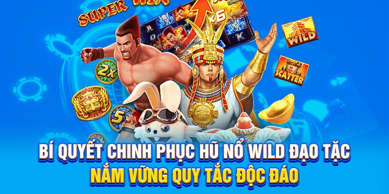 Bí quyết chinh phục hũ nổ Wild đạo tặc, nắm vững quy tắc độc đáo