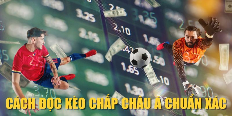 Cách đọc kèo chấp châu Á chuẩn xác
