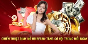 Chiến Thuật Quay Nổ Hũ Bet88: Tăng Cơ Hội Trúng Mỗi Ngày