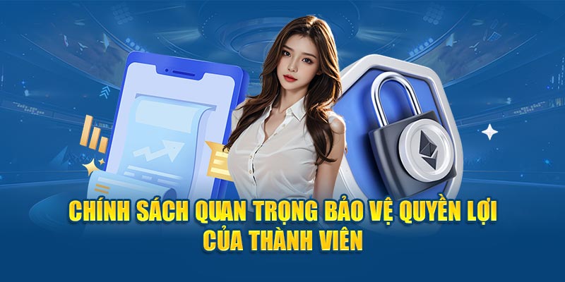 Chính sách quan trọng bảo vệ quyền lợi của thành viên