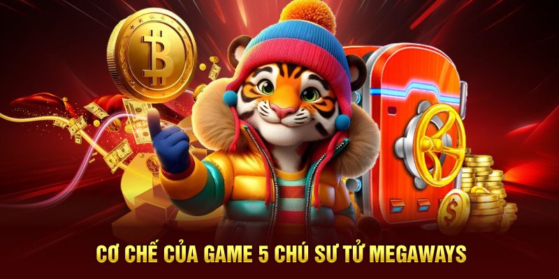 Cơ chế của game 5 chú sư tử Megaways