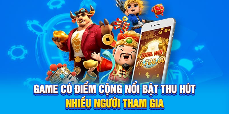 Game có điểm cộng nổi bật thu hút nhiều người tham gia
