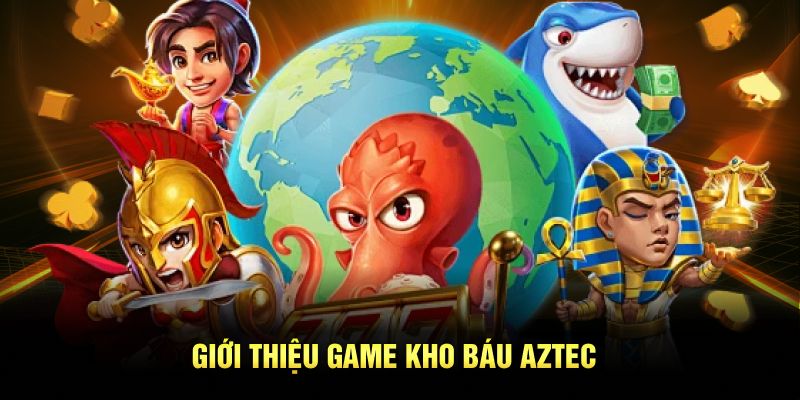 Giới thiệu game Kho Báu Aztec