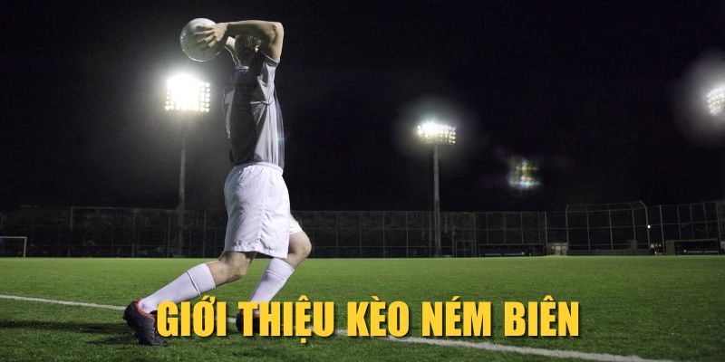 Giới thiệu sơ lược về kèo ném biên phổ biến hiện nay