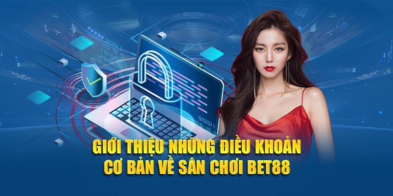 Giới thiệu những điều khoản cơ bản về sân chơi BET88