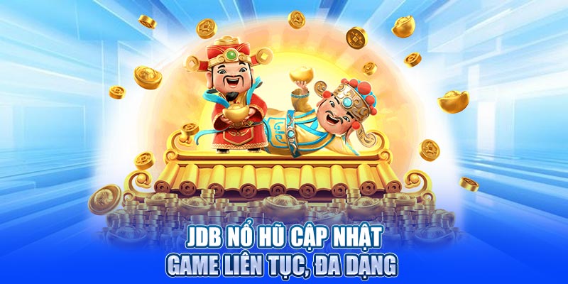 JDB nổ hũ cập nhật game liên tục, đa dạng