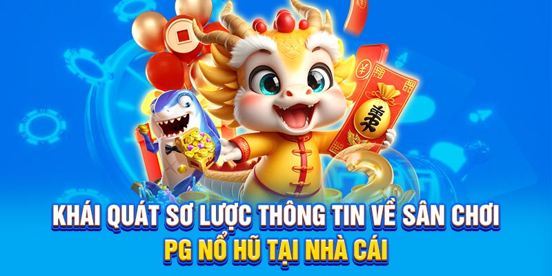 Khái quát sơ lược thông tin về sân chơi PG nổ hũ tại nhà cái
