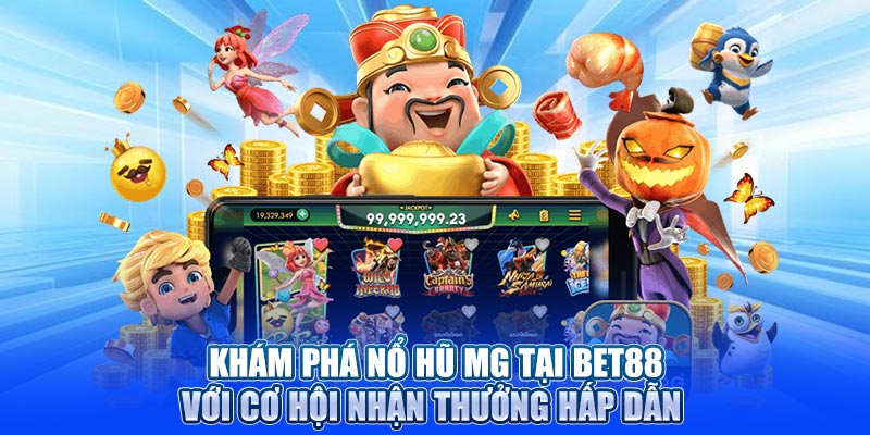 Khám phá nổ hũ MG tại BET88 với cơ hội nhận thưởng hấp dẫn