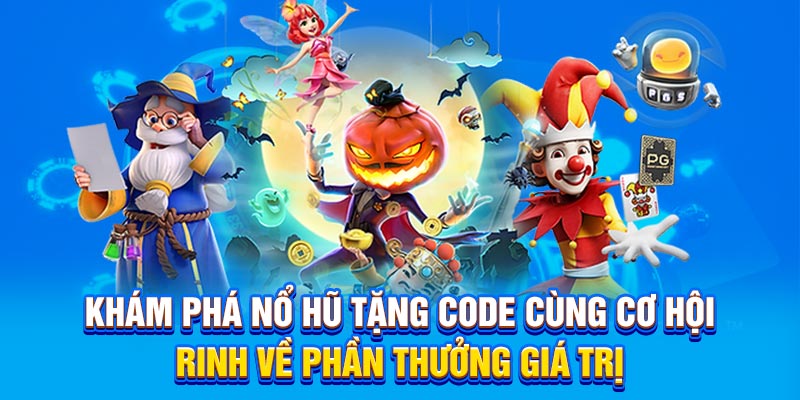 Khám phá nổ hũ tặng code cùng cơ hội rinh về phần thưởng giá trị
