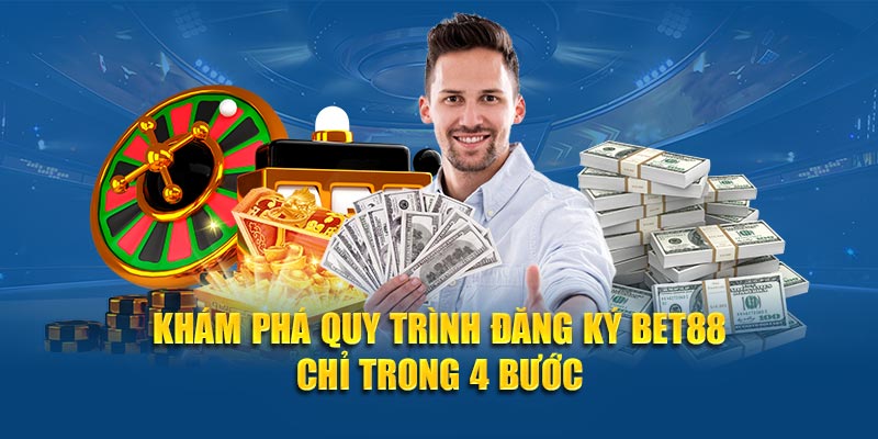 Khám phá quy trình đăng ký BET88 chỉ trong 4 bước