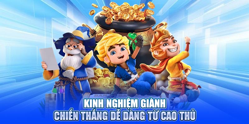 Kinh nghiệm giành chiến thắng dễ dàng từ cao thủ